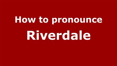 How To Pronounce Riverdale Pronunciation Of Riverdale .